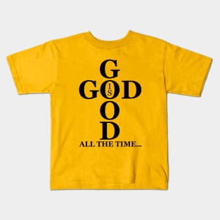 God Is Good All The Time Kids T-Shirt